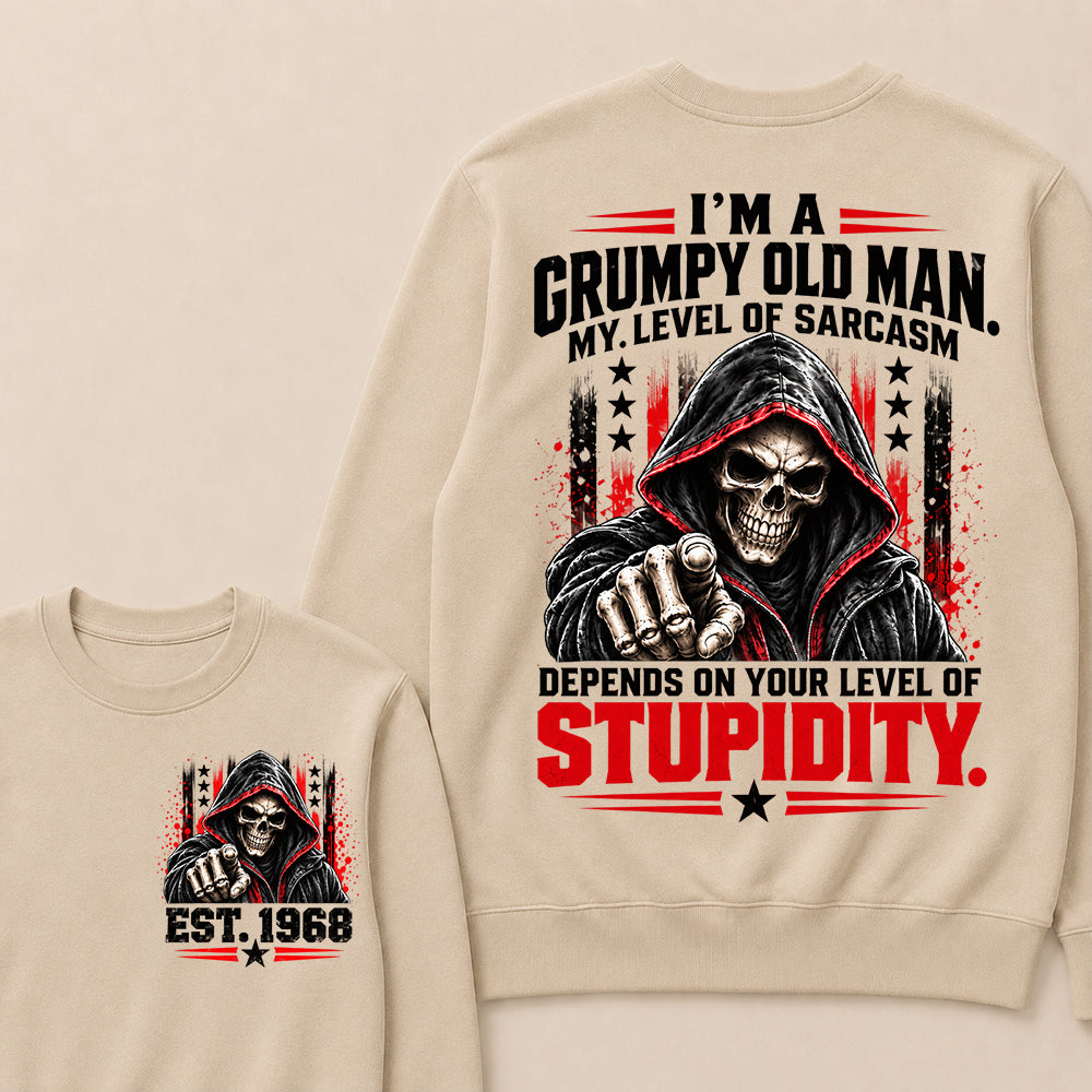 I'm A Grumpy Old Man My Level Of Sarcasm Depends On Your Level Of Stupidity EST.Year Sarcastic AttitudeSweatshirt