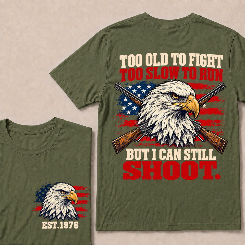 Too Old to Fight Too Slow to Run But I Can Still Shoot – Custom EST.Year Eagle & Crossed Rifles Patriotic T-Shirt