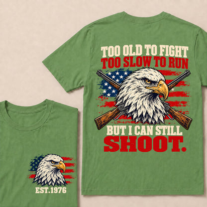 Too Old to Fight Too Slow to Run But I Can Still Shoot – Custom EST.Year Eagle & Crossed Rifles Patriotic T-Shirt