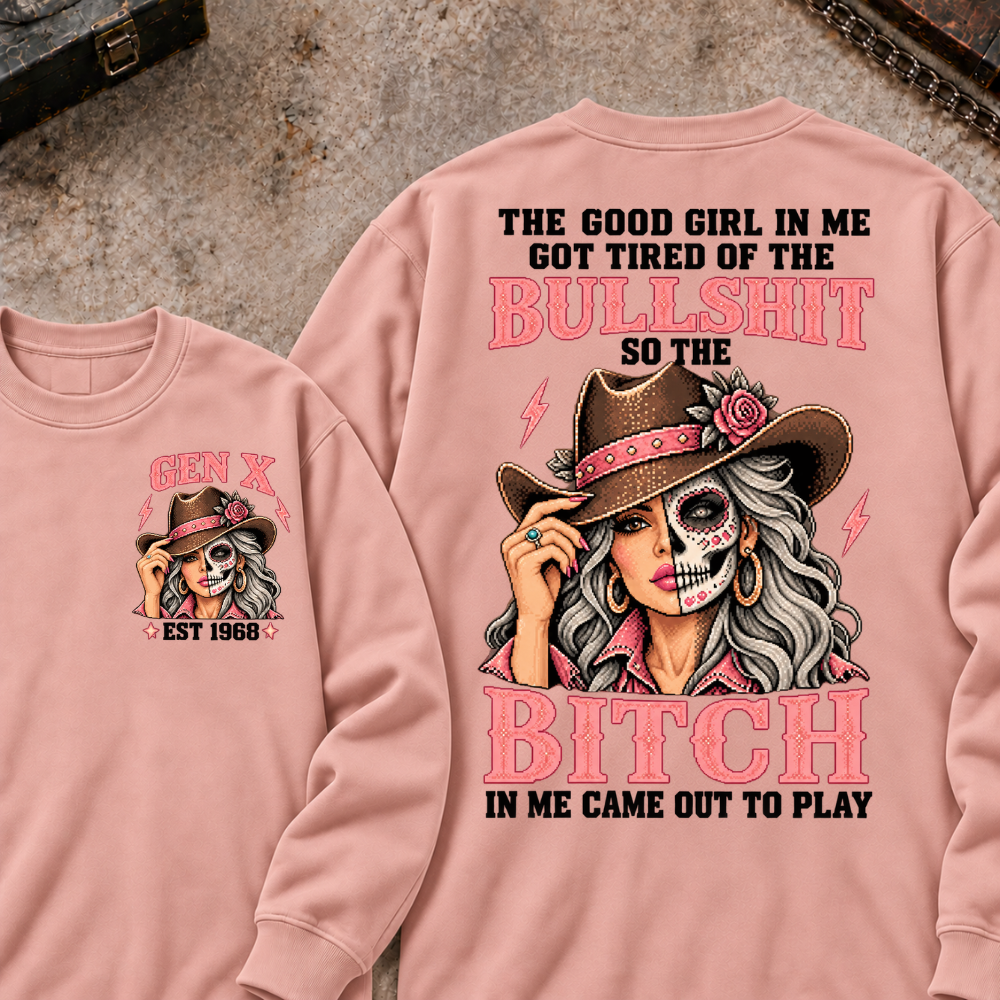 EST.Year The Good Girl in Me Got Tired of the Bullshit So the Bitch in Me Came Out to Play Cowgirl Skull Vintage Graphic Sweatshirt