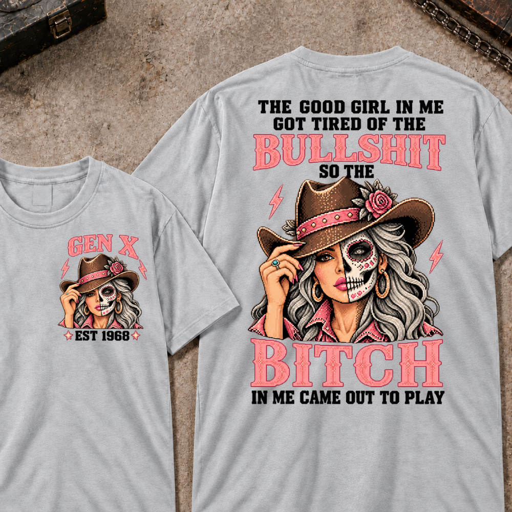 The Good Girl In Me Got Tired Of The Bullshit So The Bitch In Me Came Out To Play EST.Year Vintage Cowgirl Skull Attitude Graphic T-Shirt