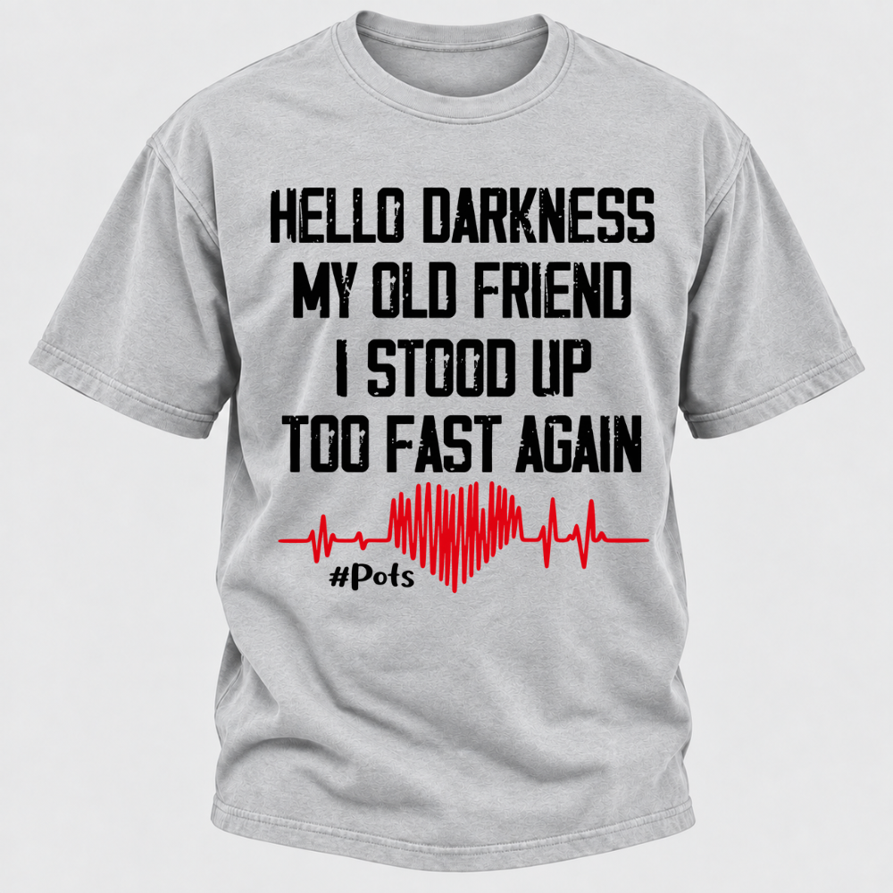 Hello Darkness My Old Friend I Stood Up Too Fast Again T-shirts