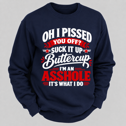 Oh I Pissed You Off Suck It Up Buttercup Sarcastic Quote Graphic Sweatshirt