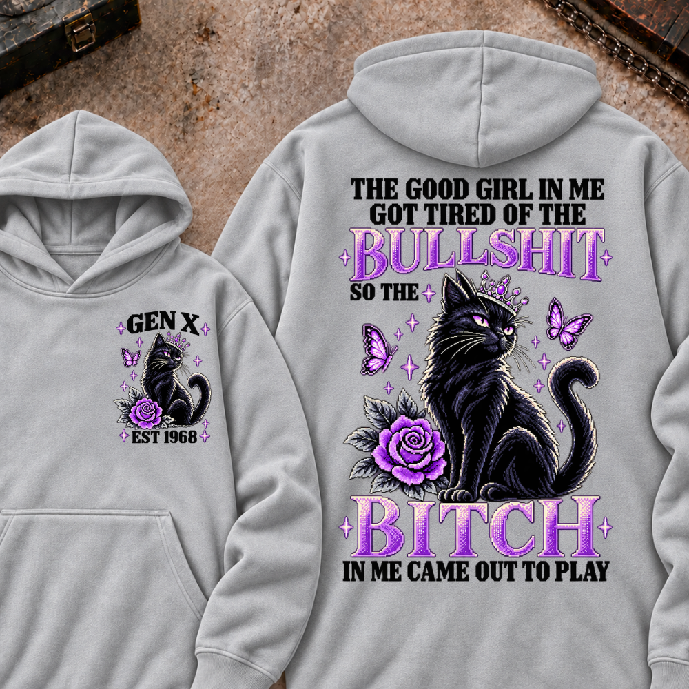 THE GOOD GIRL IN ME GOT TIRED OF THE BULLSHIT SO THE BITCH IN ME CAME OUT TO PLAY Cat EST.Year Graphic Hoodie
