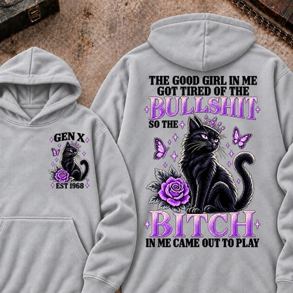 THE GOOD GIRL IN ME GOT TIRED OF THE BULLSHIT SO THE BITCH IN ME CAME OUT TO PLAY Cat EST.Year Graphic Hoodie