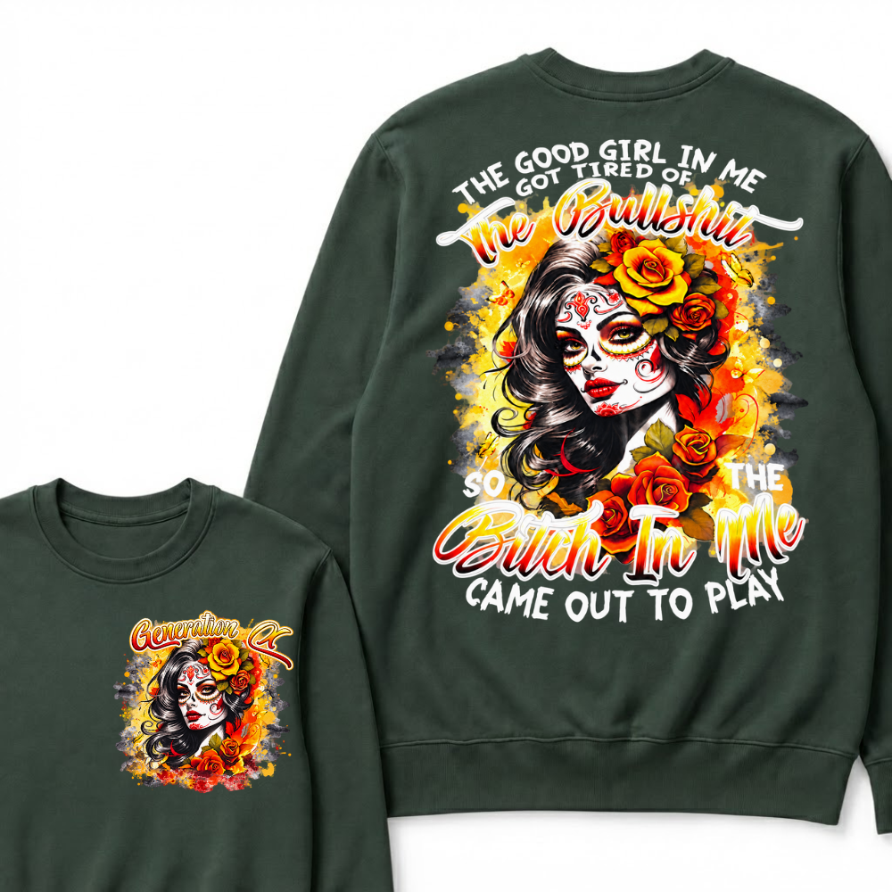 The Good Girl In Me Got Tired Of The Bullshit So The Bitch In Me Came Out To Play Graphic Sweatshirt