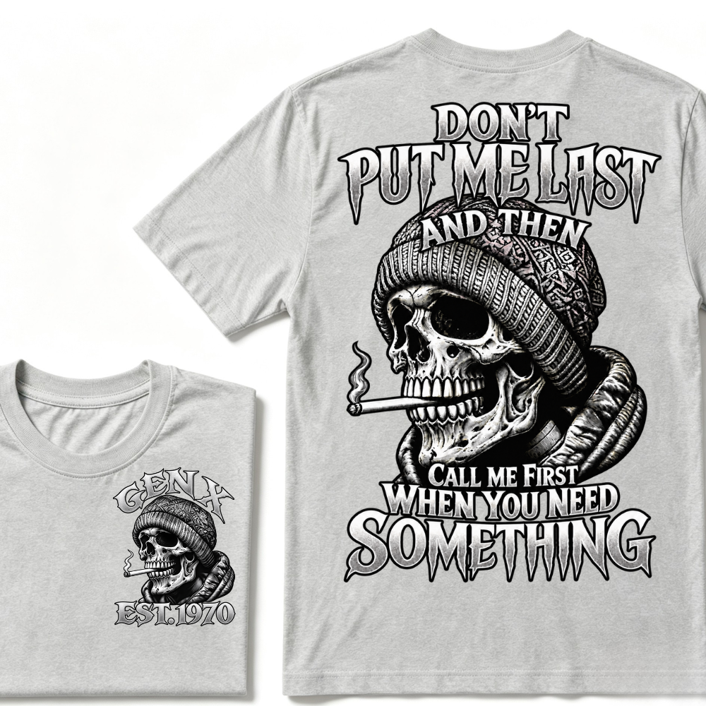 "Don't Put Me Last And Then Call Me First When You Need Something" – GEN X EST.1970 Skull Graphic Tee