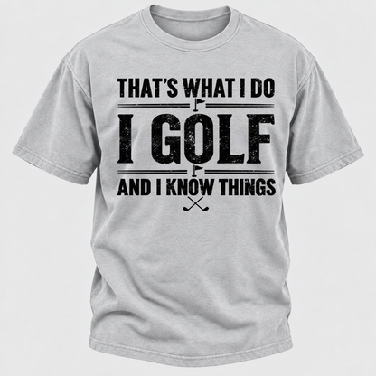 That's What I Do I Golf And I Know Things T-shirts