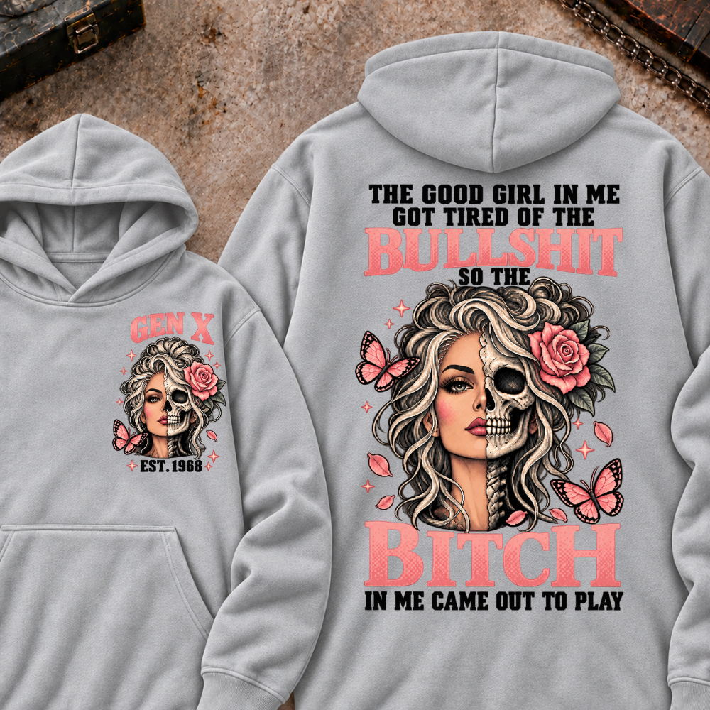THE GOOD GIRL IN ME GOT TIRED OF THE BULLSHIT SO THE BITCH IN ME CAME OUT TO PLAY EST.Year Graphic Hoodie