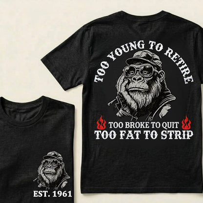 Too Young To Retire Too Broke To Quit Too Fat To Strip Custom Est.Year T-Shirt