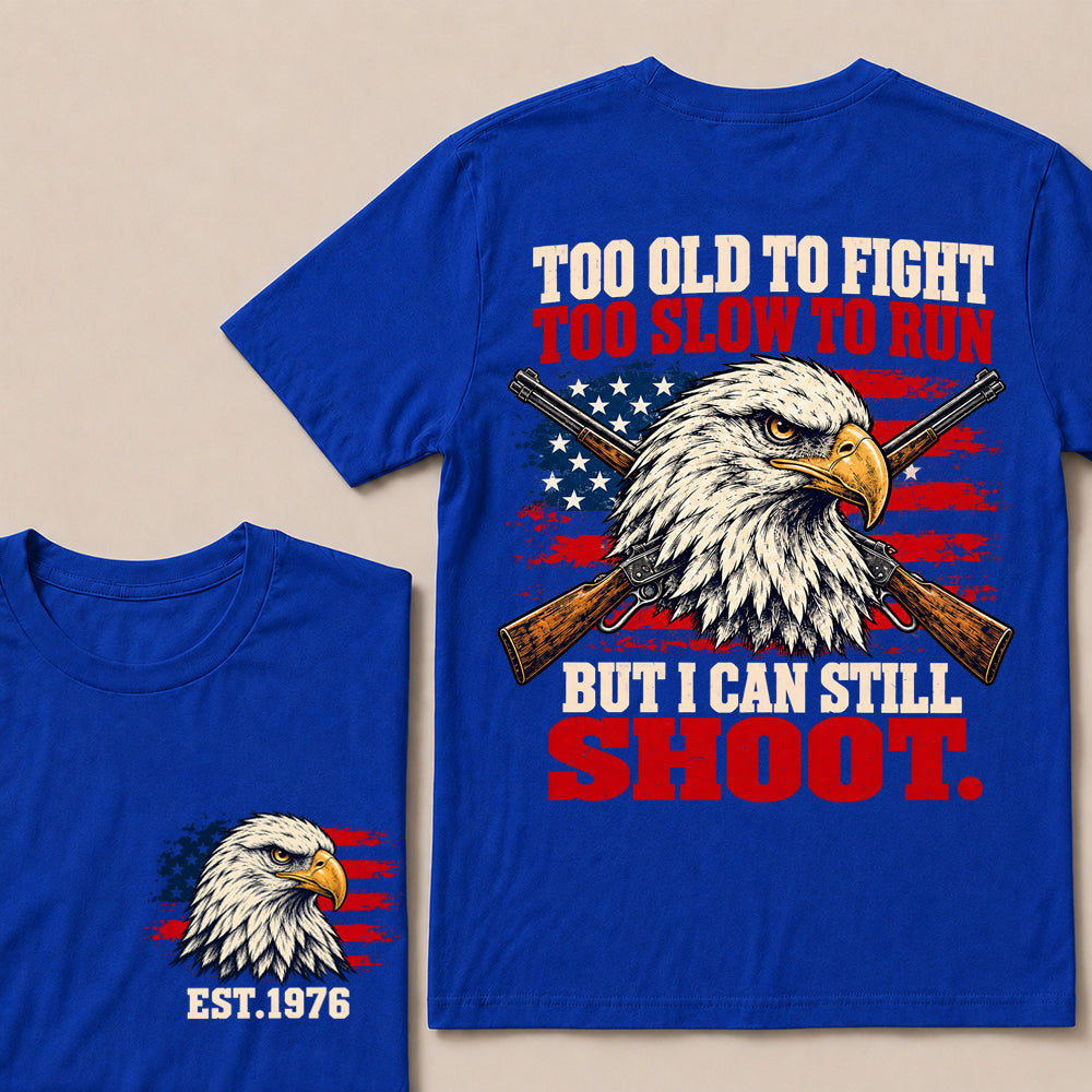 Too Old to Fight Too Slow to Run But I Can Still Shoot – Custom EST.Year Eagle & Crossed Rifles Patriotic T-Shirt