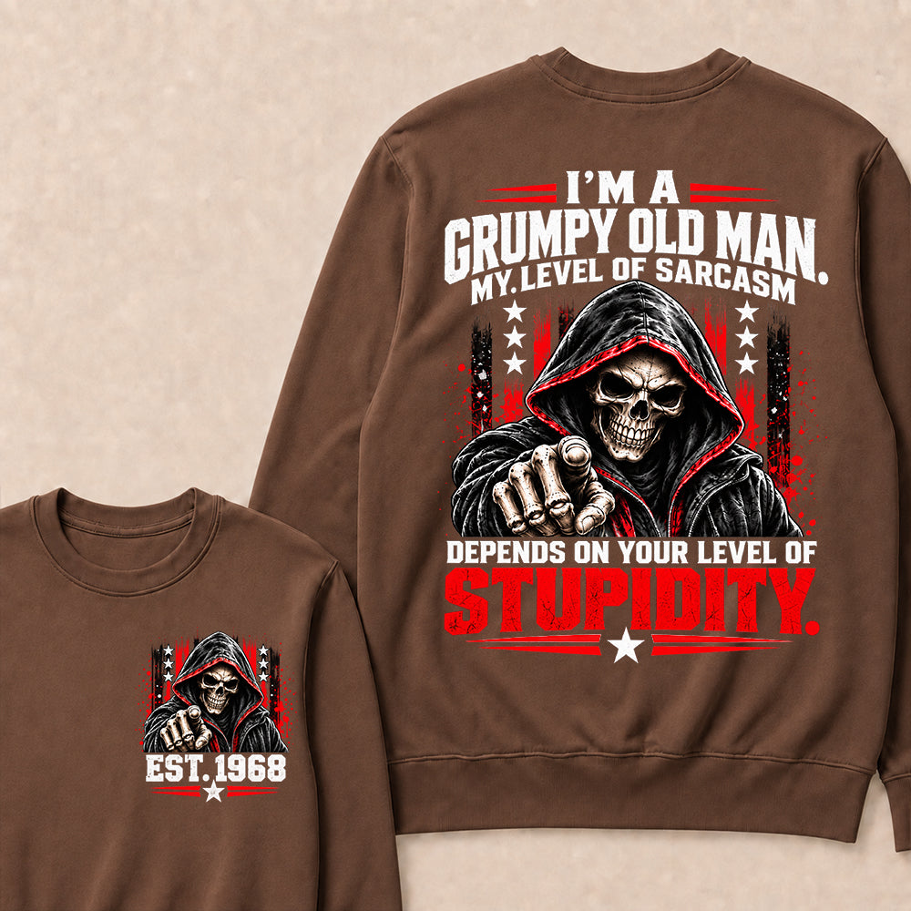 I'm A Grumpy Old Man My Level Of Sarcasm Depends On Your Level Of Stupidity EST.Year Sarcastic AttitudeSweatshirt