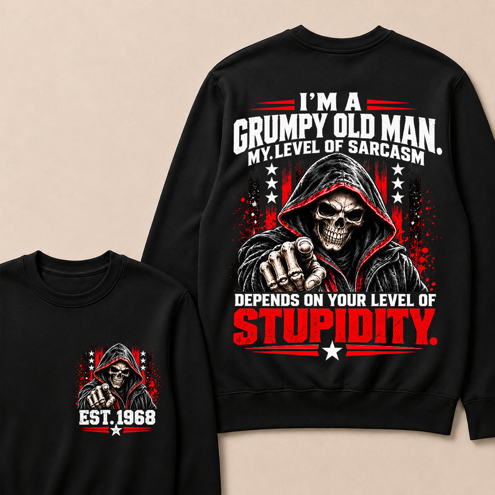 I'm A Grumpy Old Man My Level Of Sarcasm Depends On Your Level Of Stupidity EST.Year Sarcastic AttitudeSweatshirt