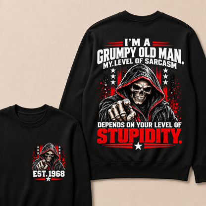 I'm A Grumpy Old Man My Level Of Sarcasm Depends On Your Level Of Stupidity EST.Year Sarcastic AttitudeSweatshirt