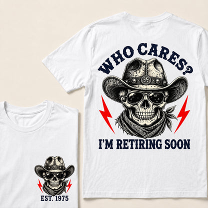 Who Cares I’m Retiring Soon – Custom EST.Year Vintage Cowboy Skull Retirement T-Shirt