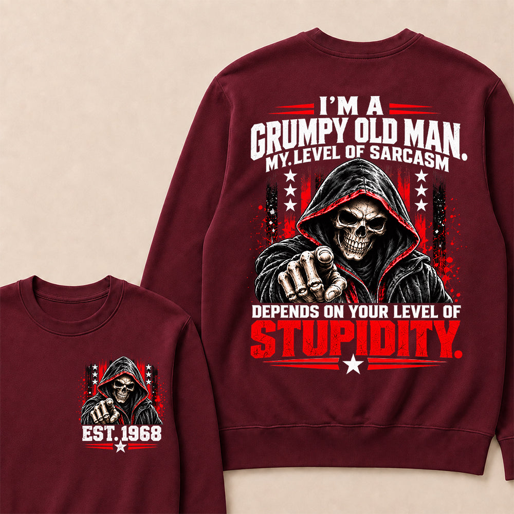 I'm A Grumpy Old Man My Level Of Sarcasm Depends On Your Level Of Stupidity EST.Year Sarcastic AttitudeSweatshirt