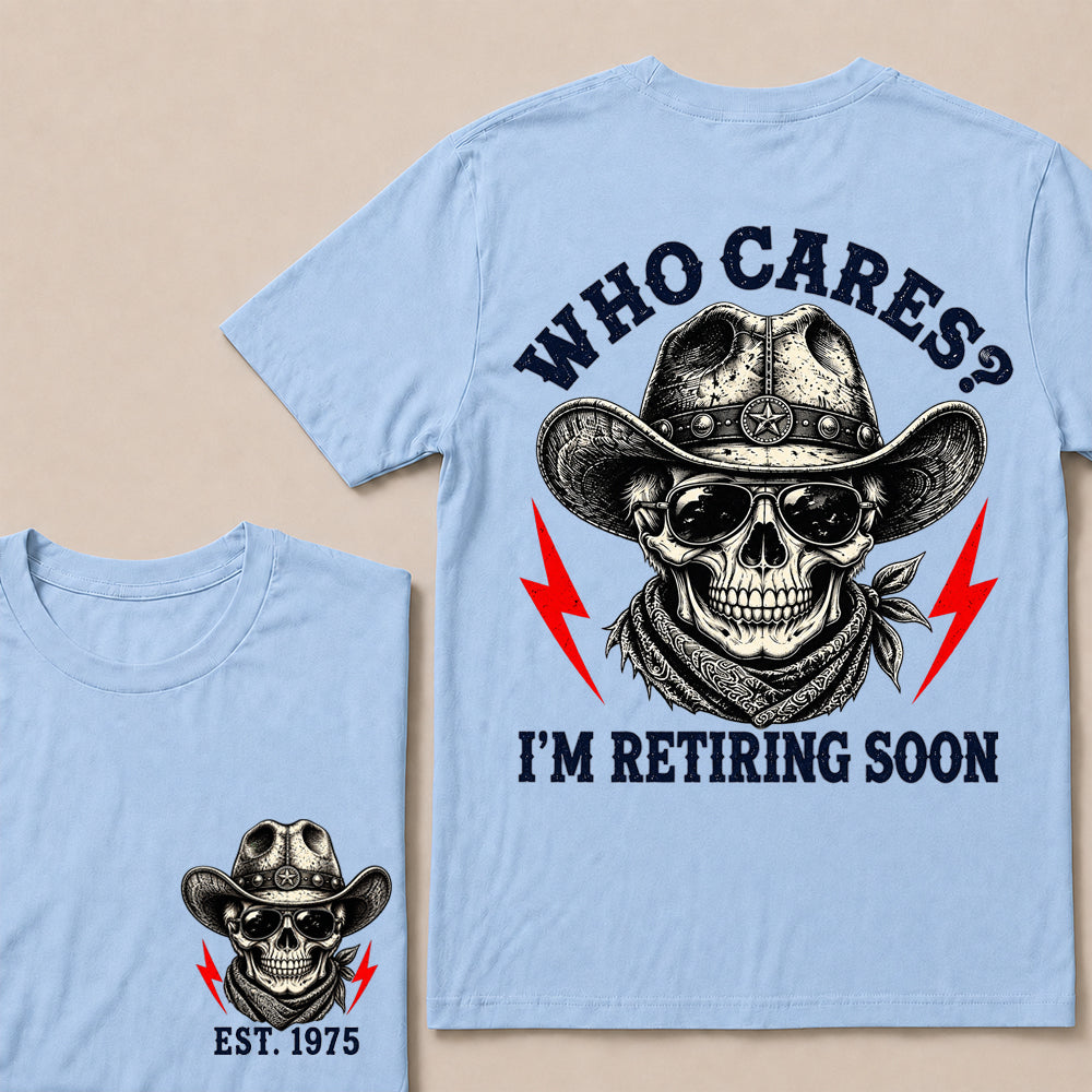 Who Cares I’m Retiring Soon – Custom EST.Year Vintage Cowboy Skull Retirement T-Shirt