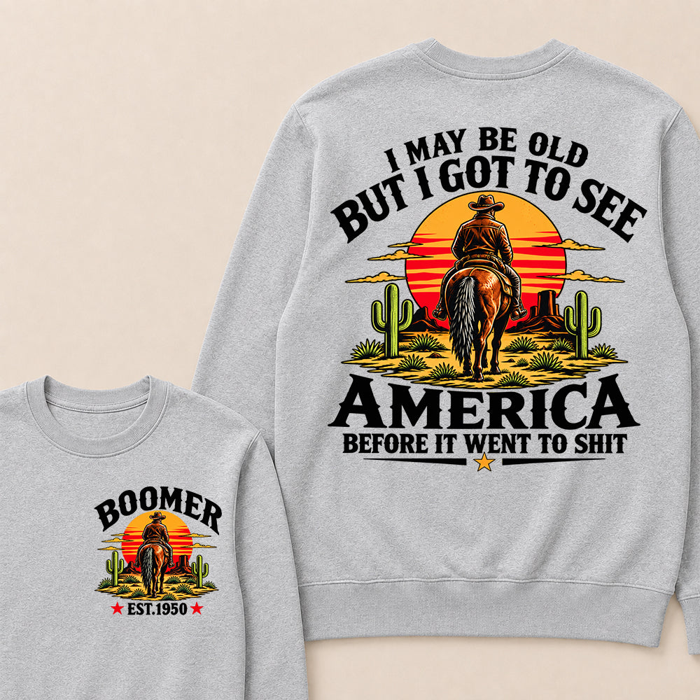 Custom Year Sweatshirt, "I May Be Old But I Got To See America" Back Print