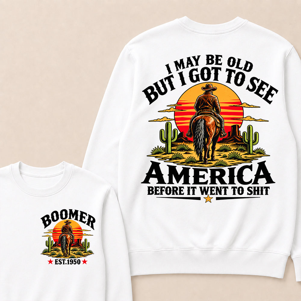Custom Year Sweatshirt, "I May Be Old But I Got To See America" Back Print