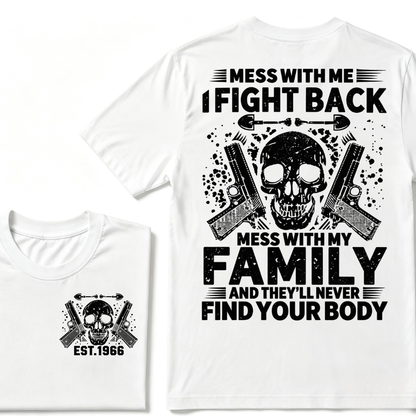 Mess With Me I Fight Back Mess With My Family And They'll Never Find Your Body Skull Gun EST.Year Patriotic Graphic T-Shirt