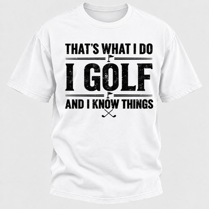That's What I Do I Golf And I Know Things T-shirts