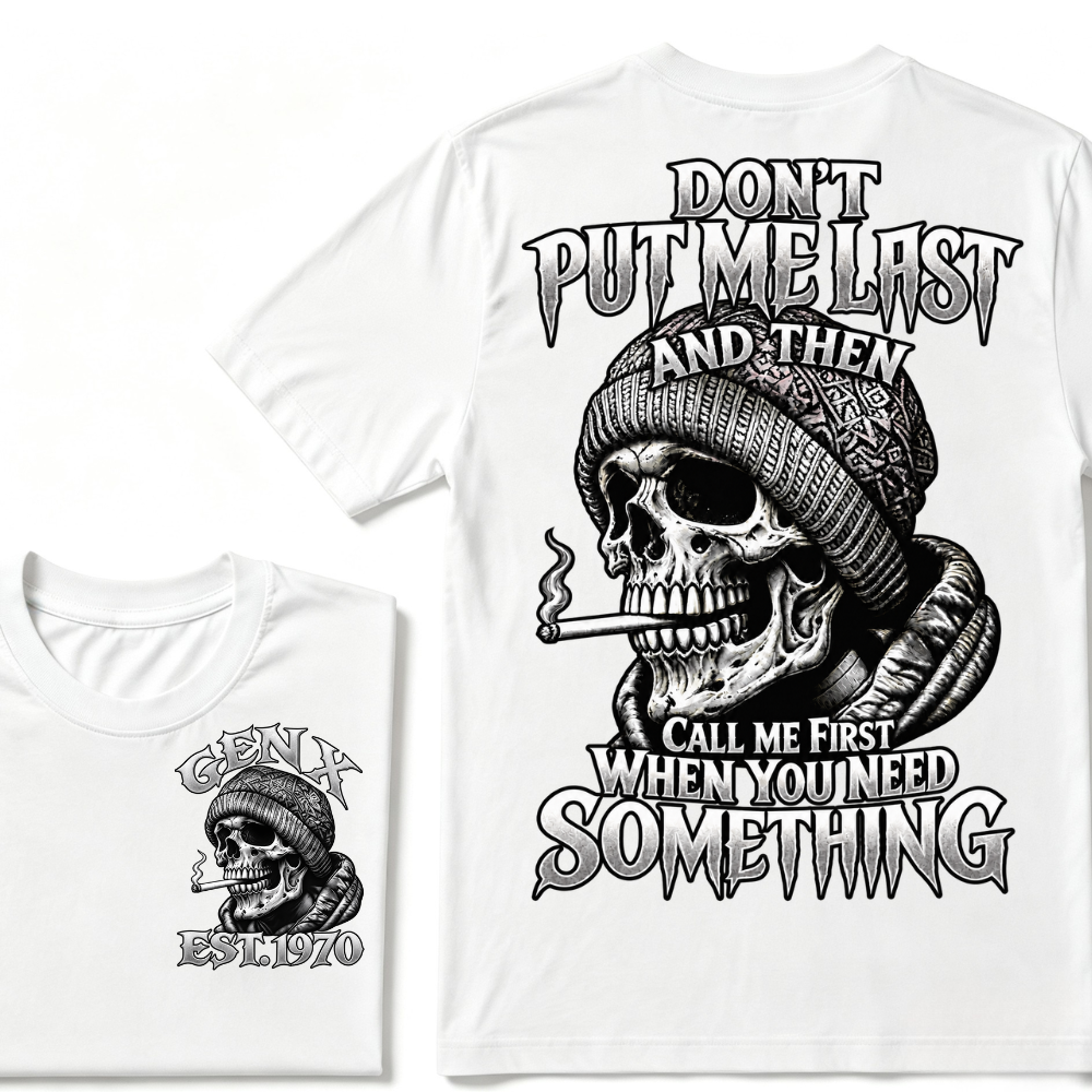 "Don't Put Me Last And Then Call Me First When You Need Something" – GEN X EST.1970 Skull Graphic Tee