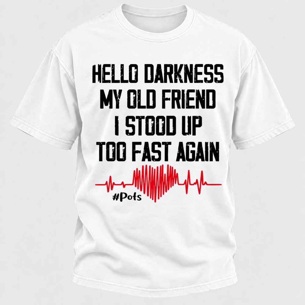 Hello Darkness My Old Friend I Stood Up Too Fast Again T-shirts