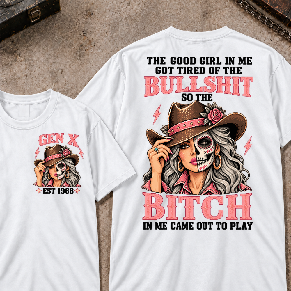 The Good Girl In Me Got Tired Of The Bullshit So The Bitch In Me Came Out To Play EST.Year Vintage Cowgirl Skull Attitude Graphic T-Shirt