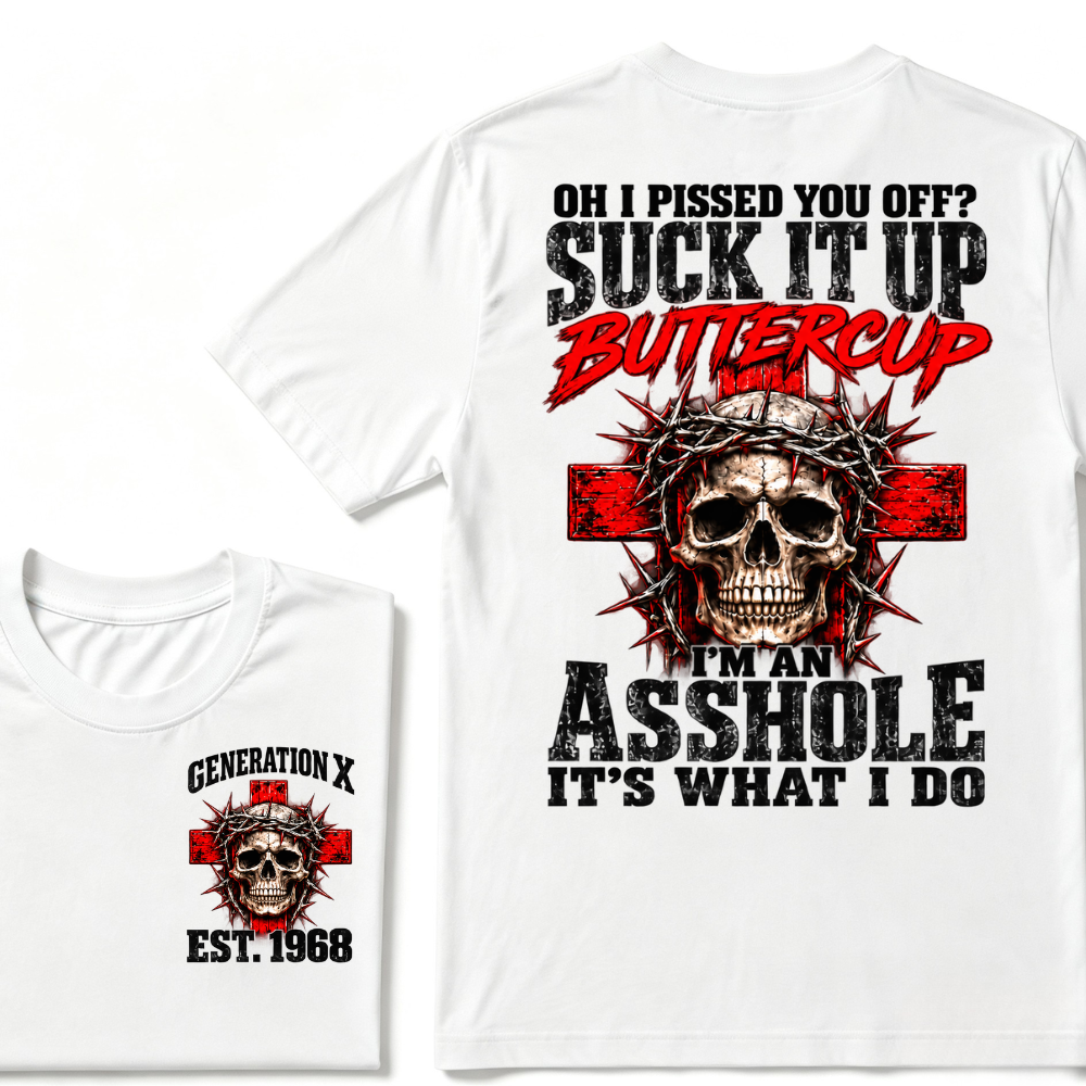 OH I PISSED YOU OFF? SUCK IT UP Buttercup I’M AN ASSHOLE Gen X EST.Year Vintage Graphic T-Shirt