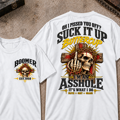 Oh I Pissed You Off Suck It Up Buttercup I'm An Asshole It's What I Do Faith Grit Grace EST.Year T-Shirt