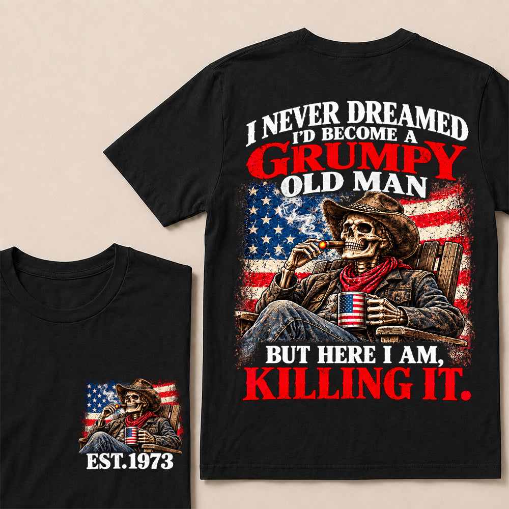 I Never Dreamed I’d Become a Grumpy Old Man But Here I Am Killing It – Custom EST.Year Cowboy Skull & Cigar T-Shirt