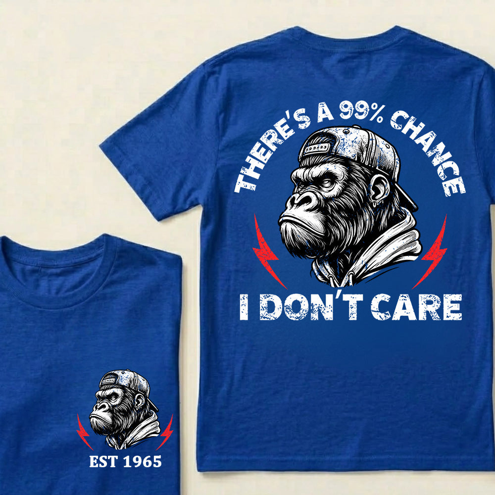 There's A 99% Chance I Don't Care Custom Est.Year T-Shirt
