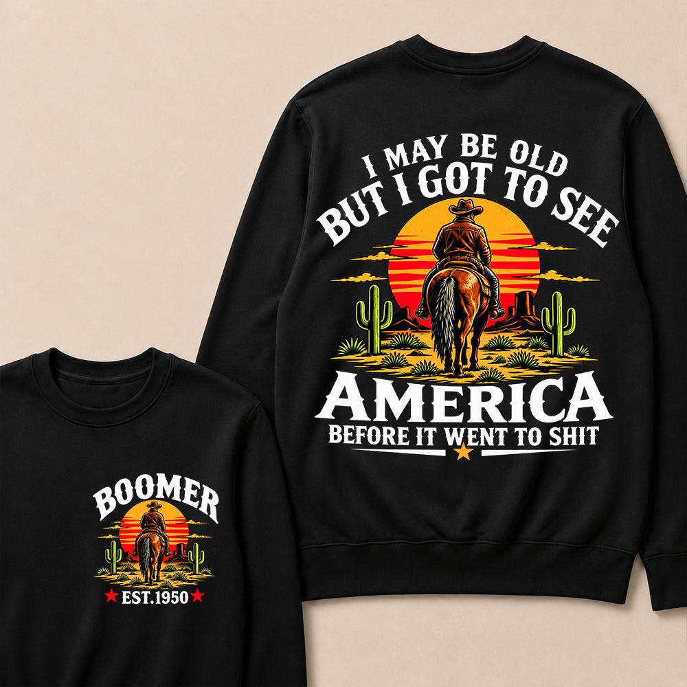 Custom Year Sweatshirt, "I May Be Old But I Got To See America" Back Print