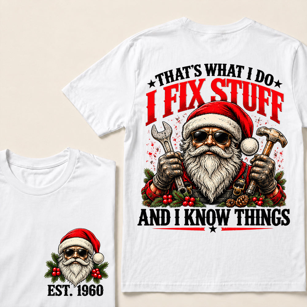 That’s What I Do I Fix Stuff and I Know Things – Custom EST.Year Santa Mechanic & Tools Christmas T-Shirt