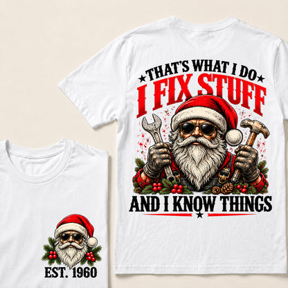 That’s What I Do I Fix Stuff and I Know Things – Custom EST.Year Santa Mechanic & Tools Christmas T-Shirt