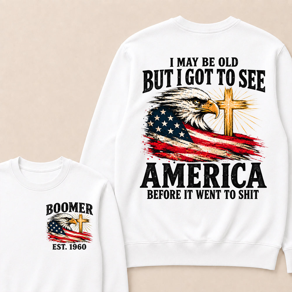 Boomer I May Be Old But I Got To See America Vintage Eagle USA Flag Sweatshirt