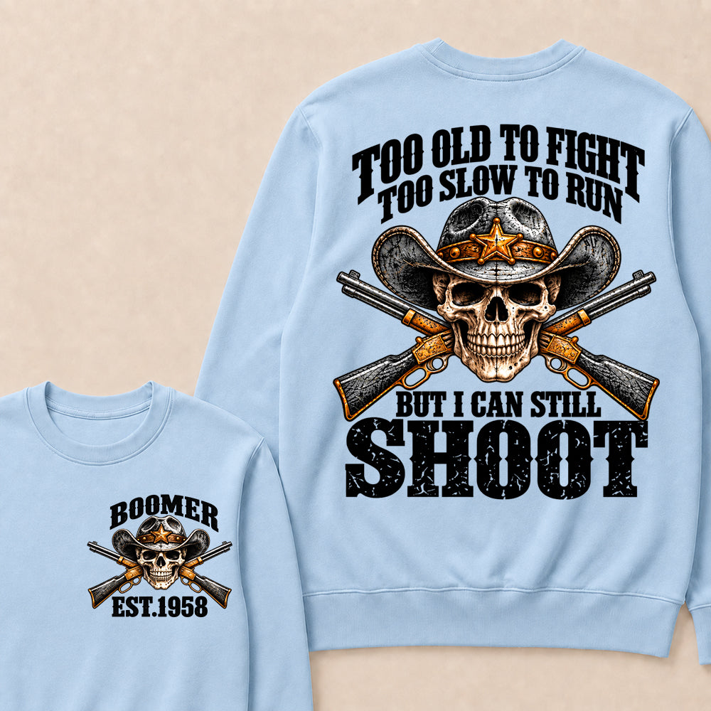 Custom EST.Year Too Old To Fight Too Slow To Run But I Can Still Shoot Cowboy Skull Sweatshirt
