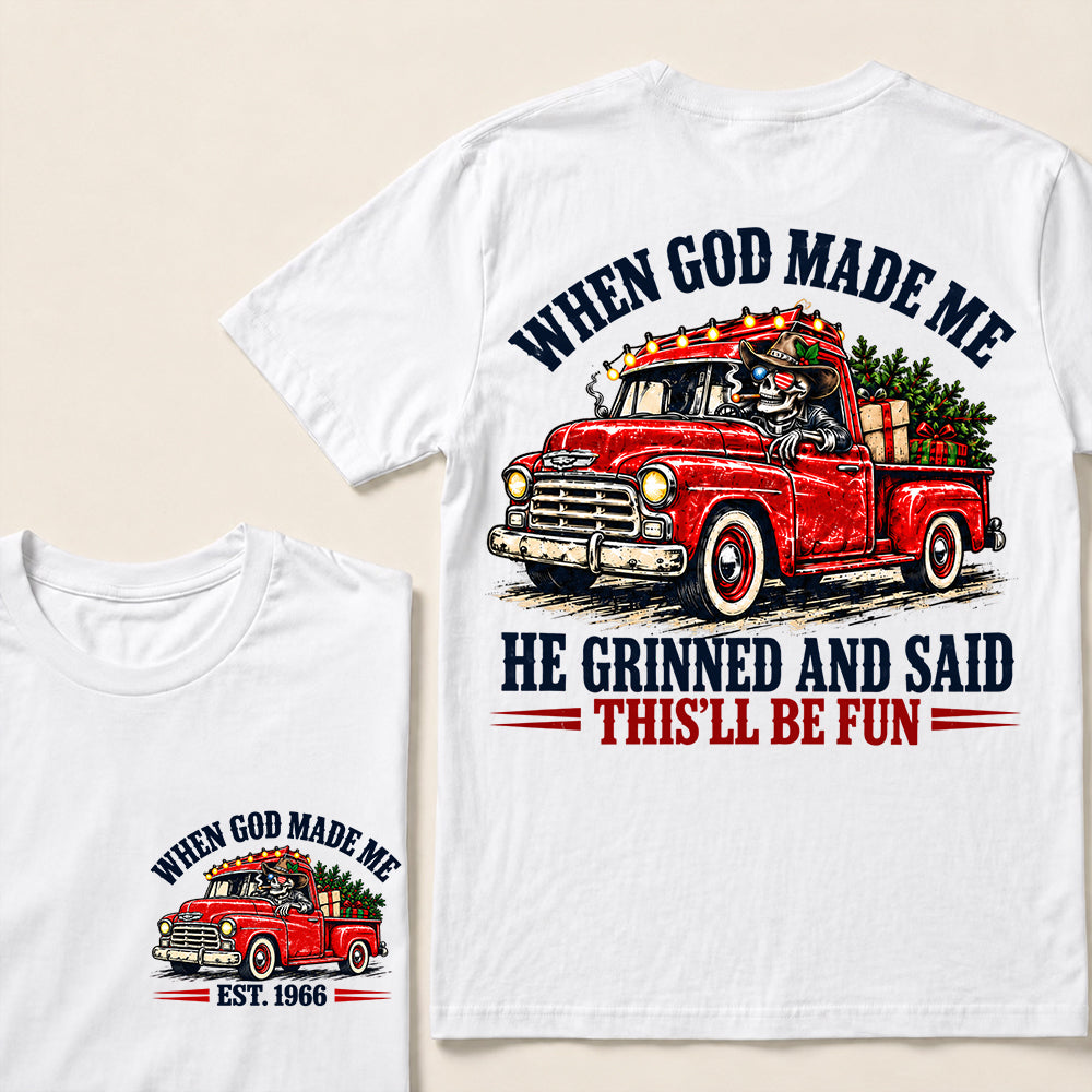 When God Made Me He Grinned and Said This’ll Be Fun – Custom EST.Year Vintage Christmas Red Truck & Skull T-Shirt