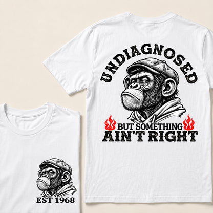 Undiagnosed But Something Ain’t Right – Custom EST. Year Grumpy Monkey T-Shirt