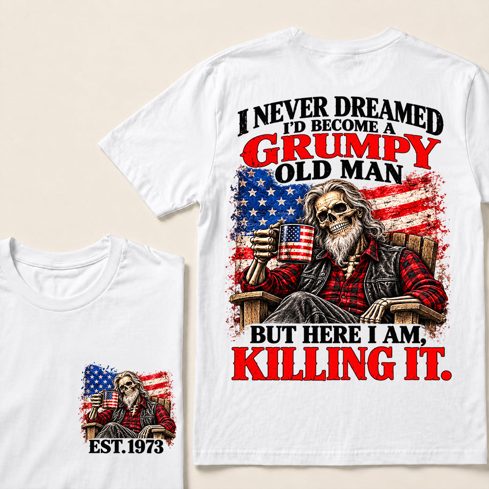 I Never Dreamed I’d Become a Grumpy Old Man But Here I Am Killing It – Custom EST.Year Patriotic Bearded Skull T-Shirt