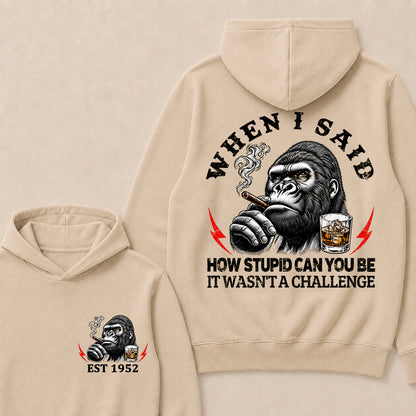 "When I Said How Stupid Can You Be, It Wasn't A Challenge" – Gorilla Cigar Graphic Hoodie