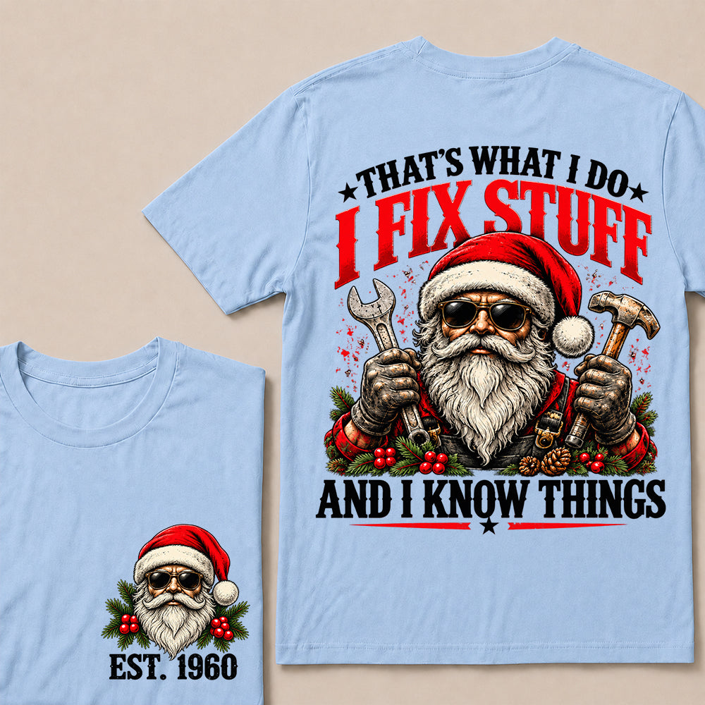 That’s What I Do I Fix Stuff and I Know Things – Custom EST.Year Santa Mechanic & Tools Christmas T-Shirt