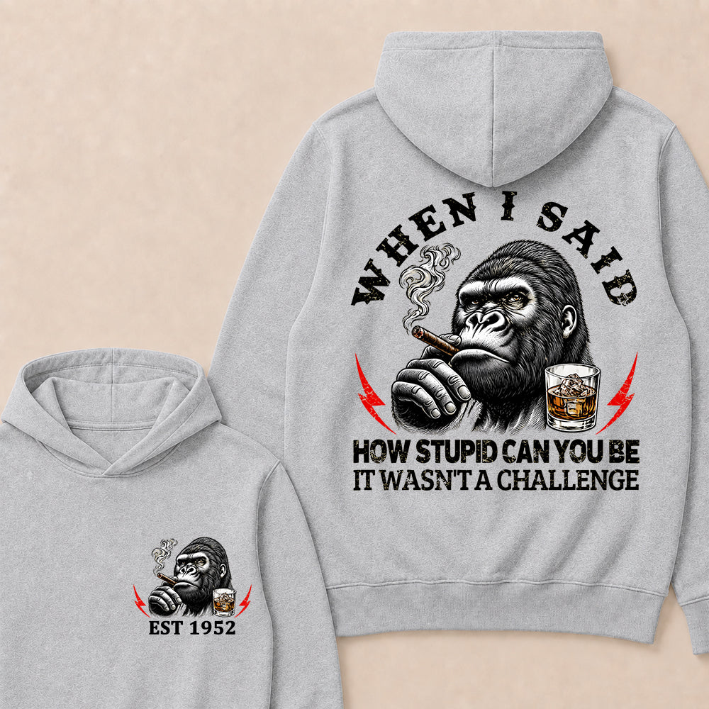 "When I Said How Stupid Can You Be, It Wasn't A Challenge" – Gorilla Cigar Graphic Hoodie