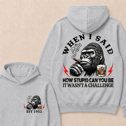 "When I Said How Stupid Can You Be, It Wasn't A Challenge" – Gorilla Cigar Graphic Hoodie