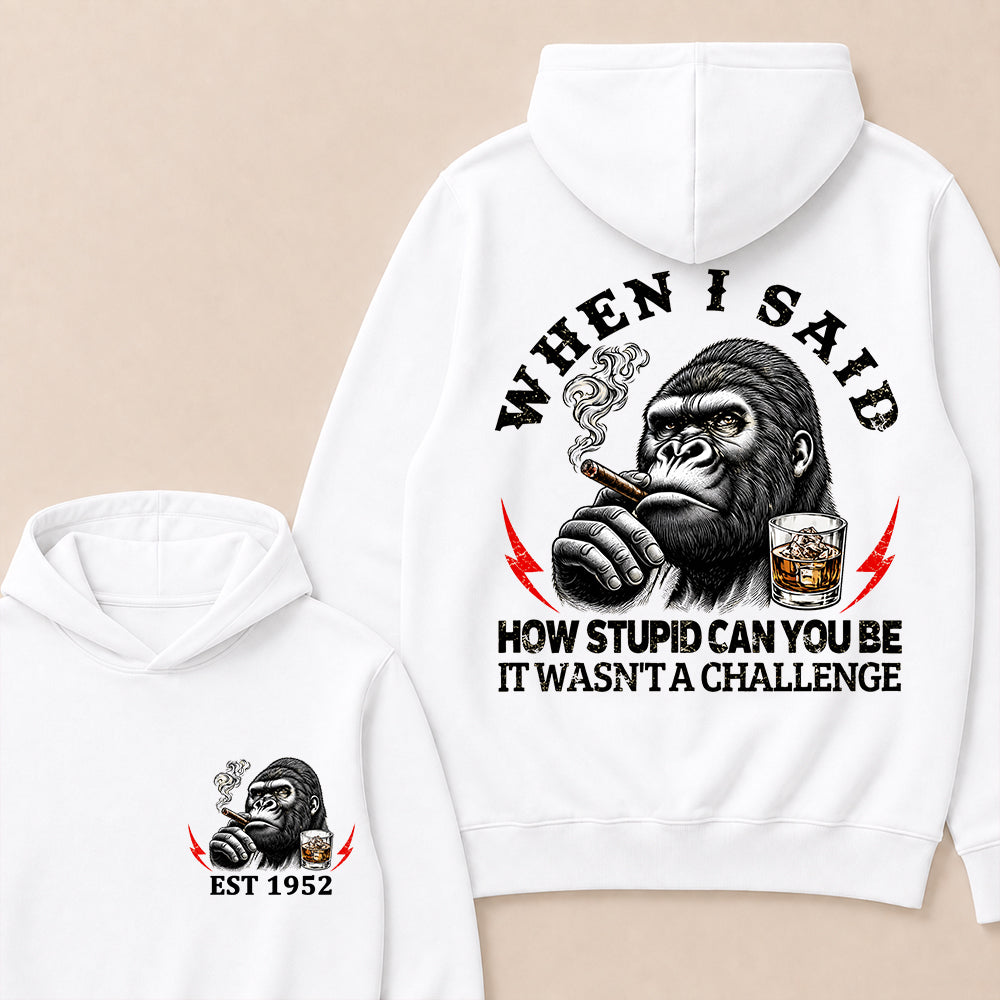 "When I Said How Stupid Can You Be, It Wasn't A Challenge" – Gorilla Cigar Graphic Hoodie