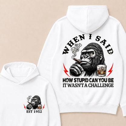 "When I Said How Stupid Can You Be, It Wasn't A Challenge" – Gorilla Cigar Graphic Hoodie