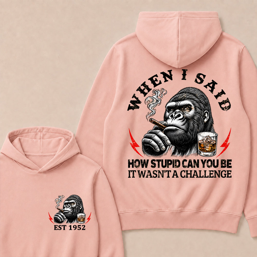 "When I Said How Stupid Can You Be, It Wasn't A Challenge" – Gorilla Cigar Graphic Hoodie