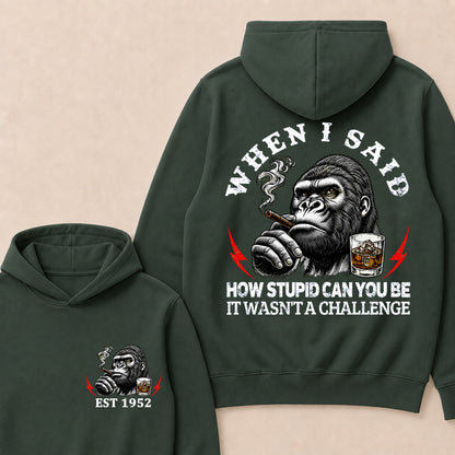 "When I Said How Stupid Can You Be, It Wasn't A Challenge" – Gorilla Cigar Graphic Hoodie