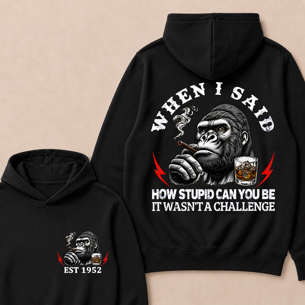 "When I Said How Stupid Can You Be, It Wasn't A Challenge" – Gorilla Cigar Graphic Hoodie