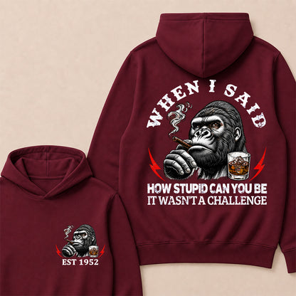 "When I Said How Stupid Can You Be, It Wasn't A Challenge" – Gorilla Cigar Graphic Hoodie